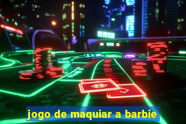 jogo de maquiar a barbie